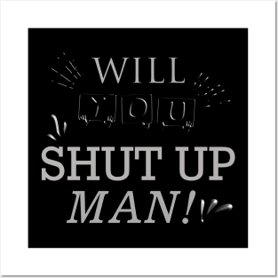 Will You Shut Up Man | silver Posters and Art